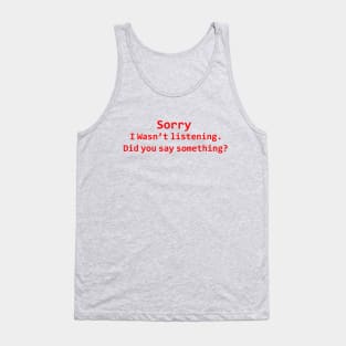 Sorry I Wasn't Listening Tank Top